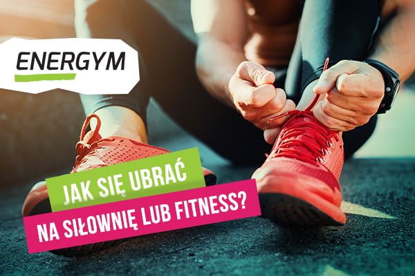 Jak się ubrać na siłownię lub fitness?