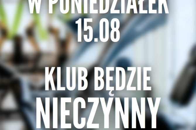 W poniedziałek 15.08 (Święto Wniebowstąpienia NMP) klub będzie ZAMKNIĘTY. W pozostałe dni jesteśmy czynni bez zmian.